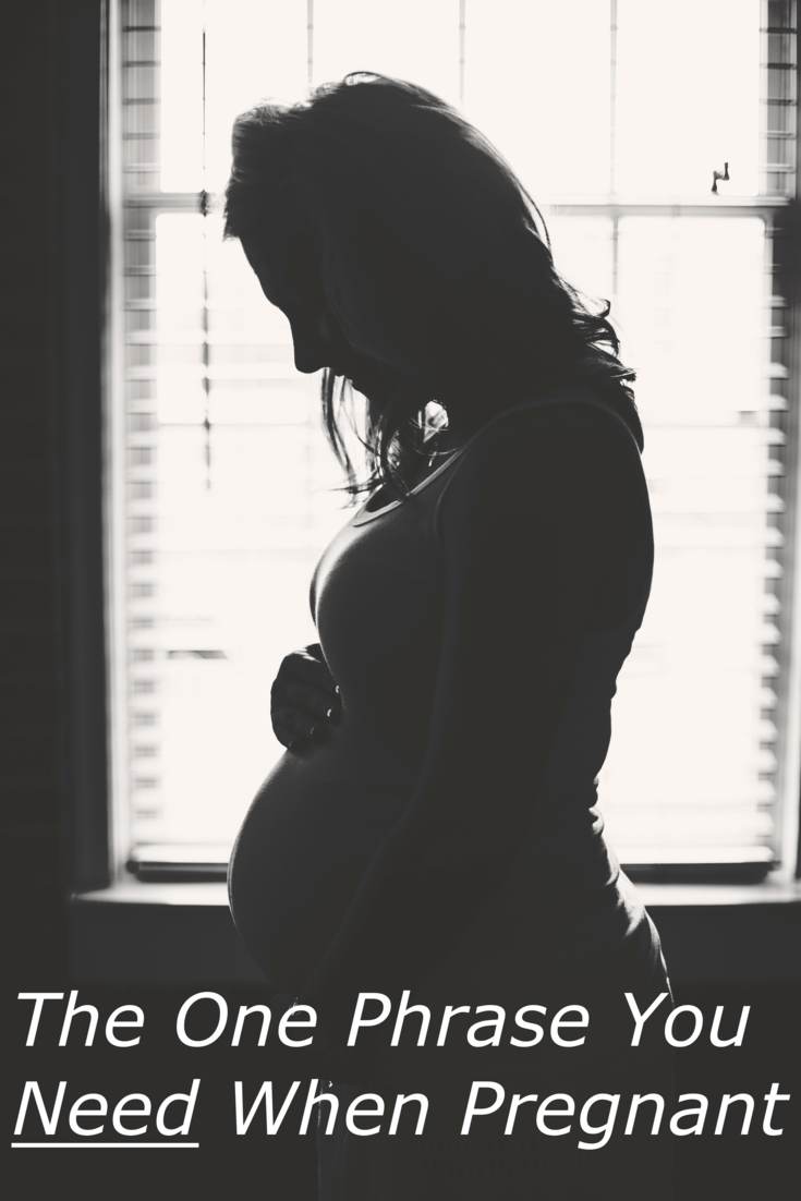 The One Phrase You Need When Pregnant